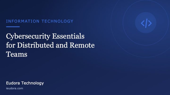 Cybersecurity Essentials for Distributed and Remote Teams