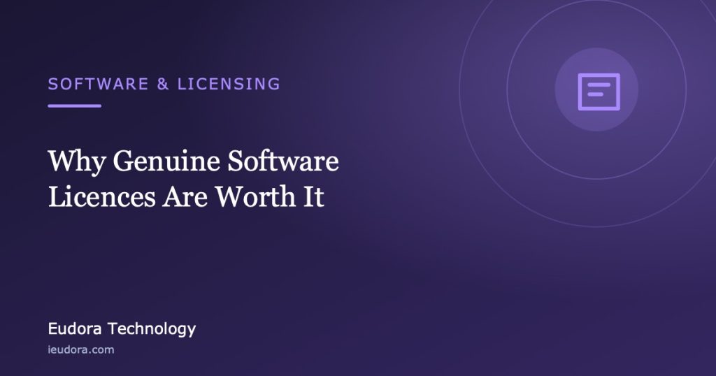 Why Genuine Software Licences Are Worth It — Eudora Technology